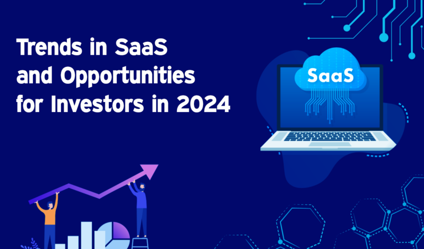 Trends in SaaS and Opportunities for Investors in 2024