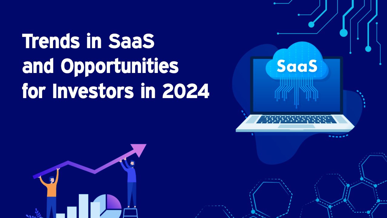 Trends in SaaS and Opportunities for Investors in 2024